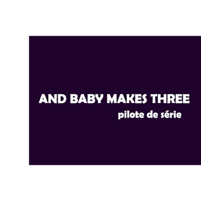 AND BABY MAKES THREE